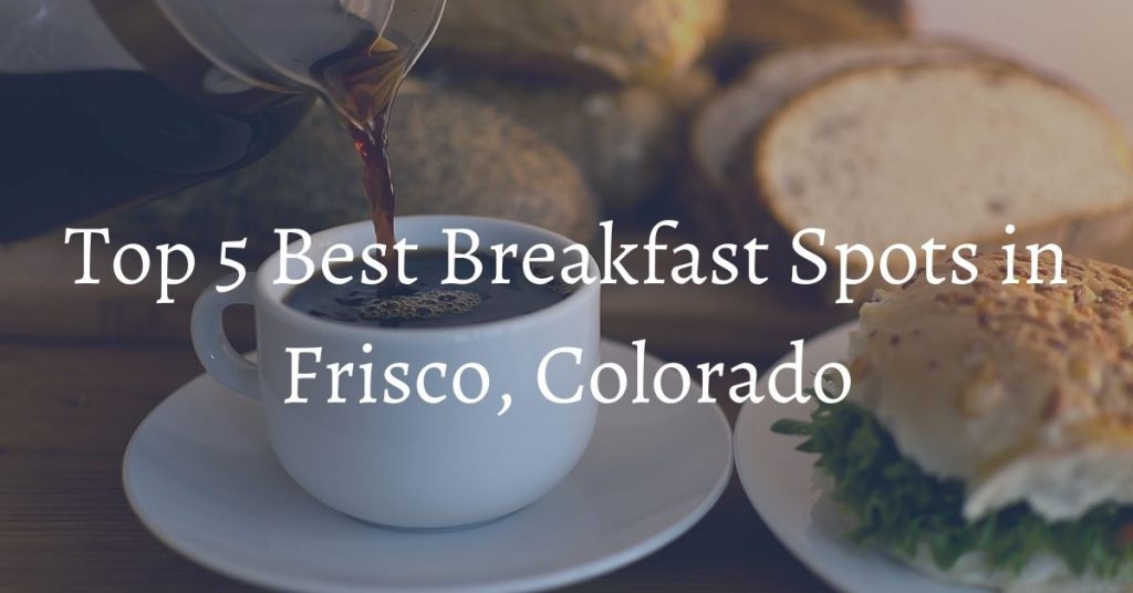 Top 5 Breakfast Spots in Frisco CO Bighorn Rentals